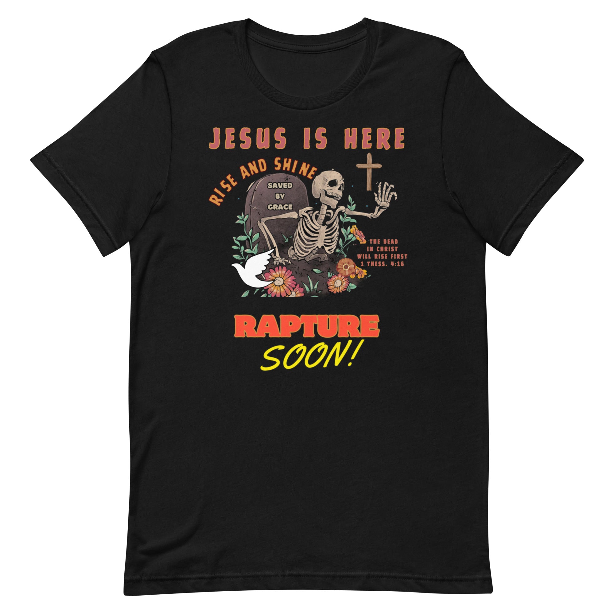 Jesus is here! Rise & Shine! Unisex t-shirt