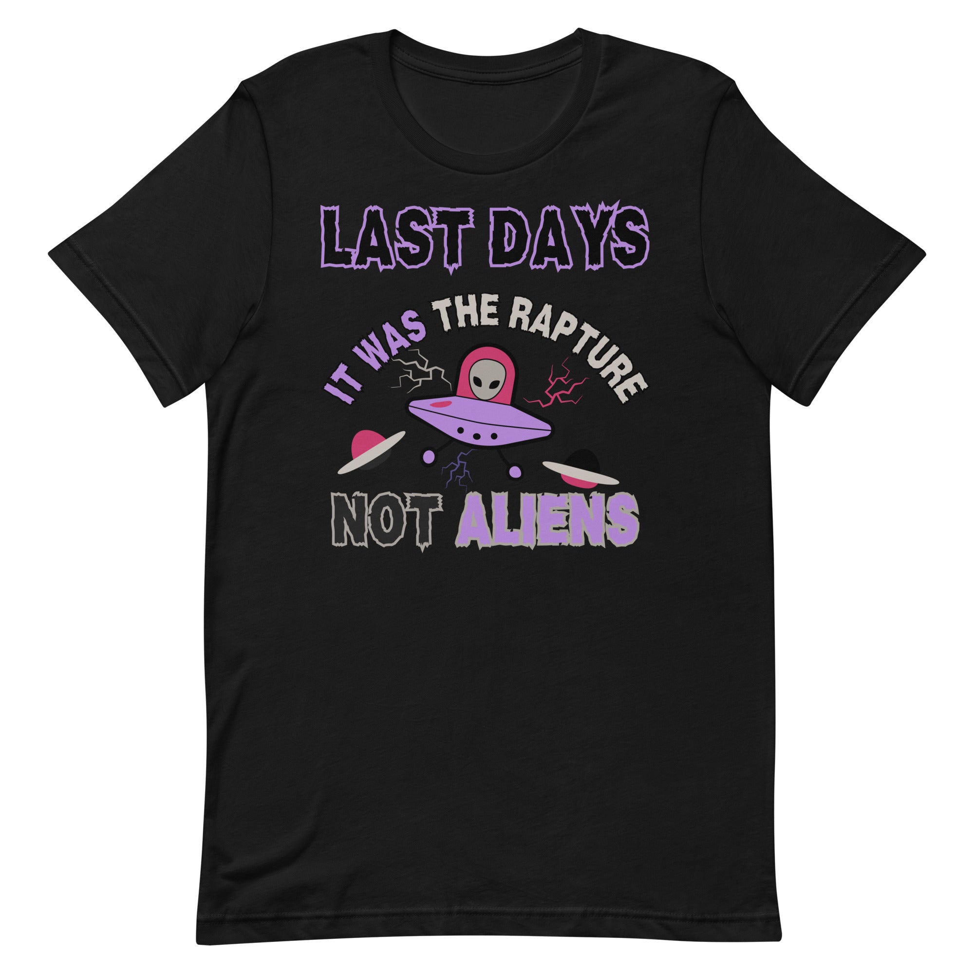 Last days Rapture Not Aliens Unisex t-shirt