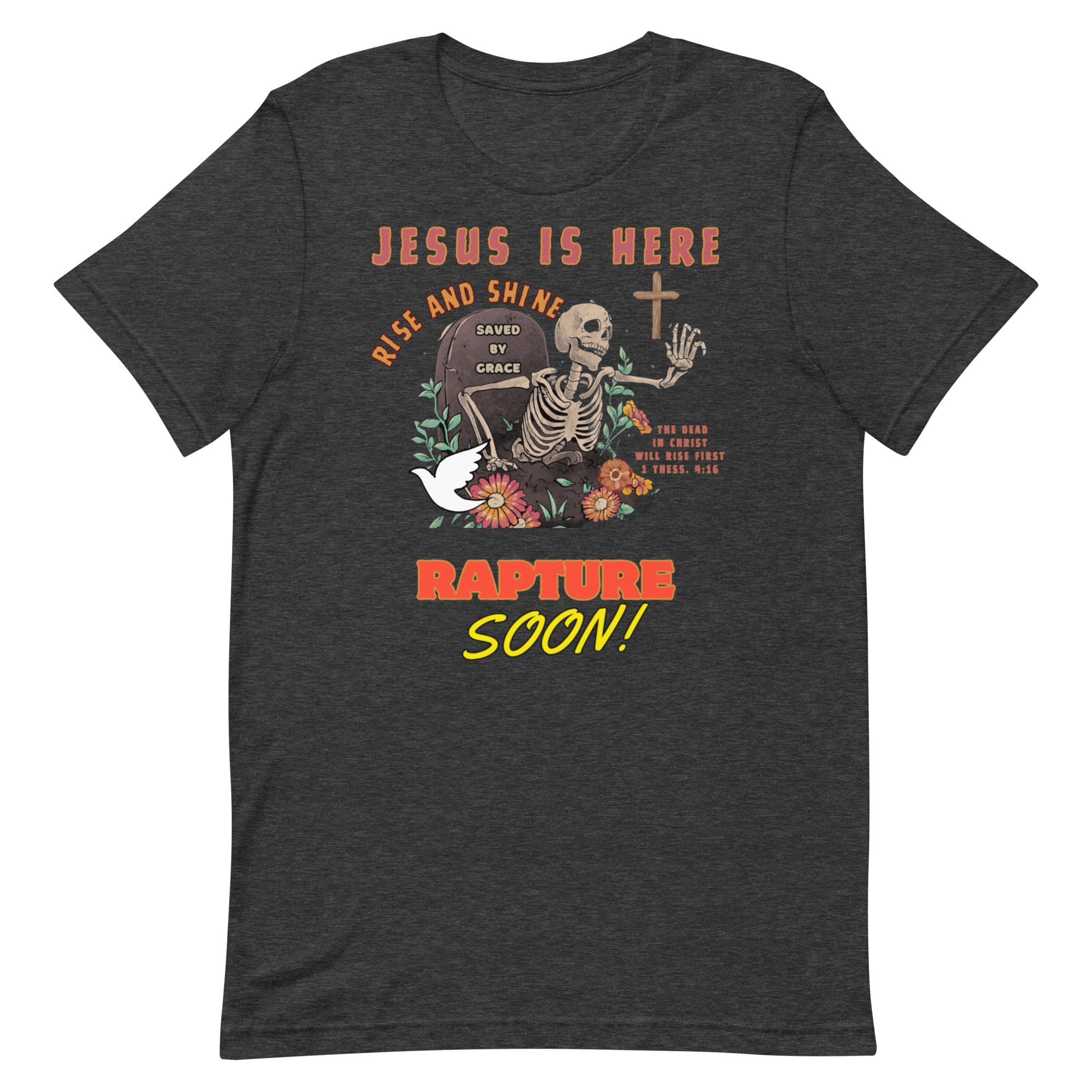 Jesus is here! Rise & Shine! Unisex t-shirt
