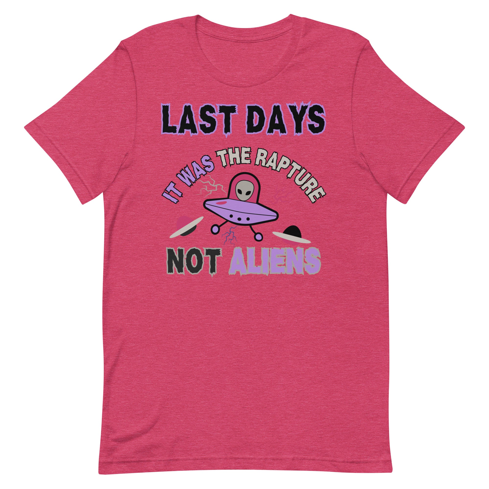 Last days Rapture Not Aliens Unisex t-shirt