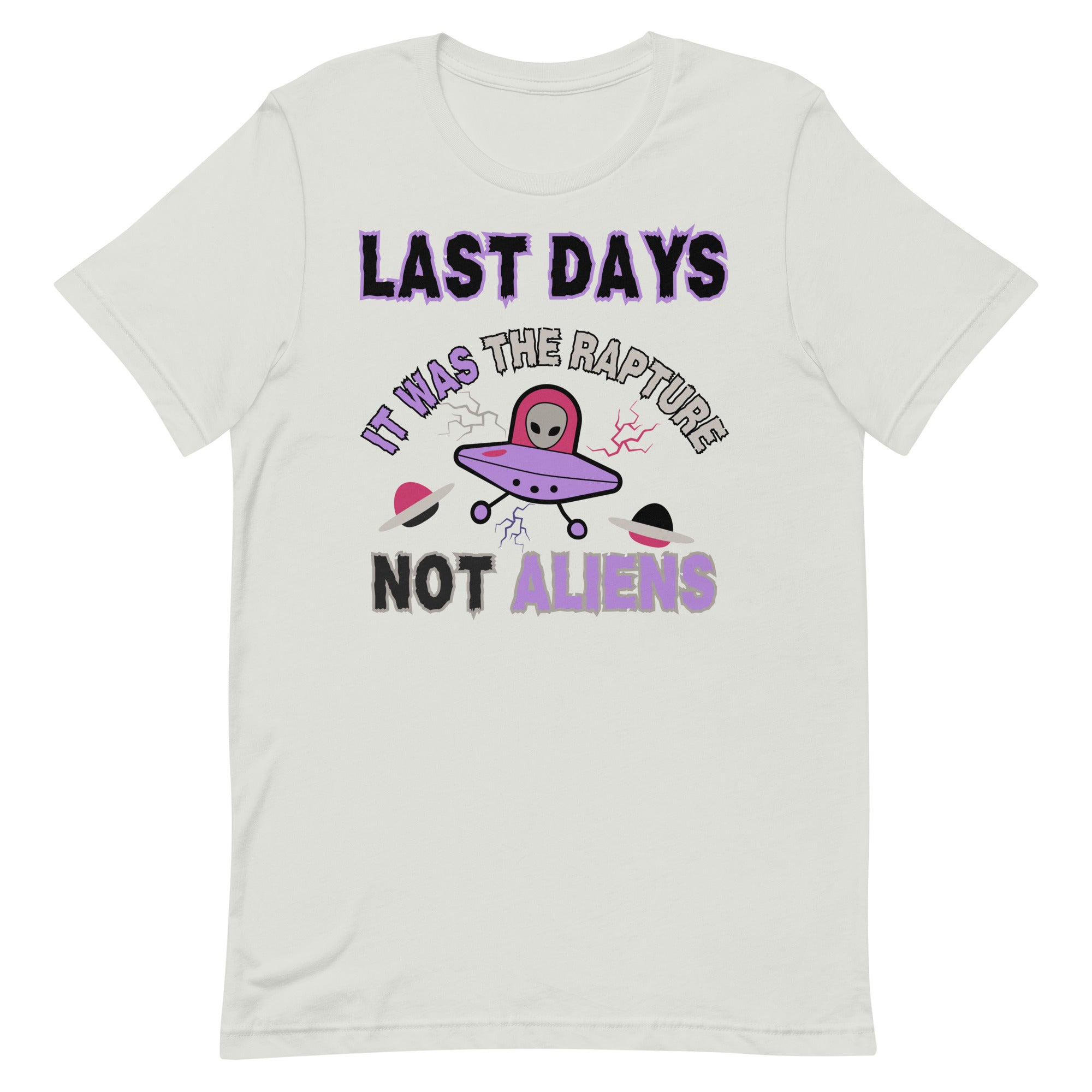 Last days Rapture Not Aliens Unisex t-shirt