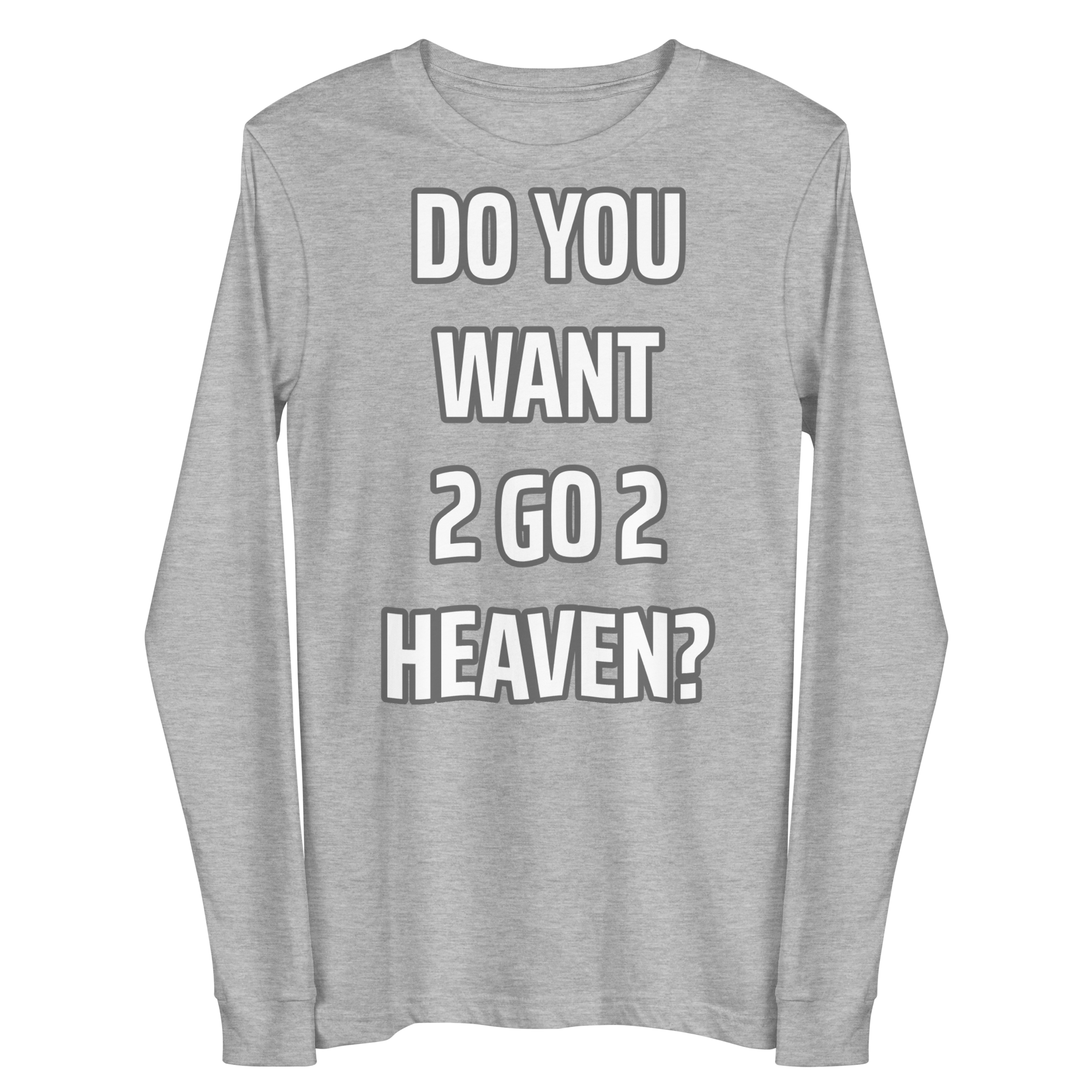 Do You Want 2 go 2 Heaven Unisex Long Sleeve Tee
