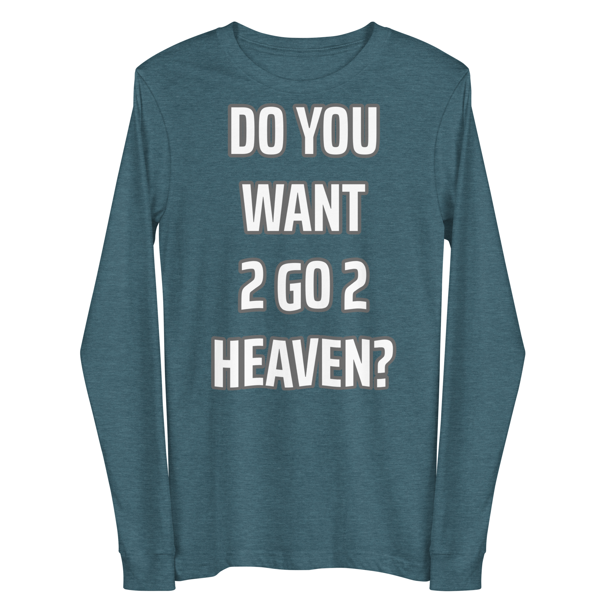 Do You Want 2 go 2 Heaven Unisex Long Sleeve Tee