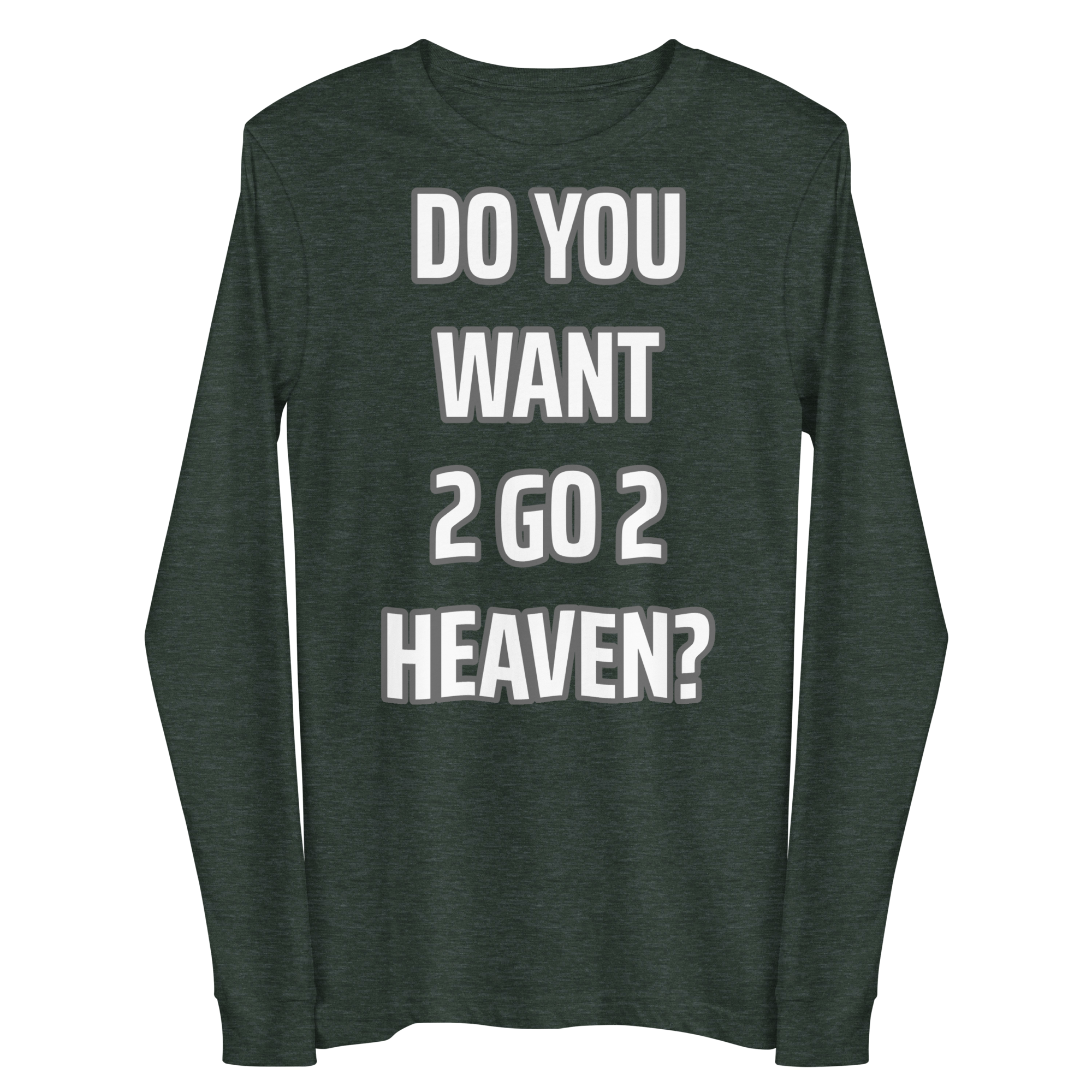 Do You Want 2 go 2 Heaven Unisex Long Sleeve Tee