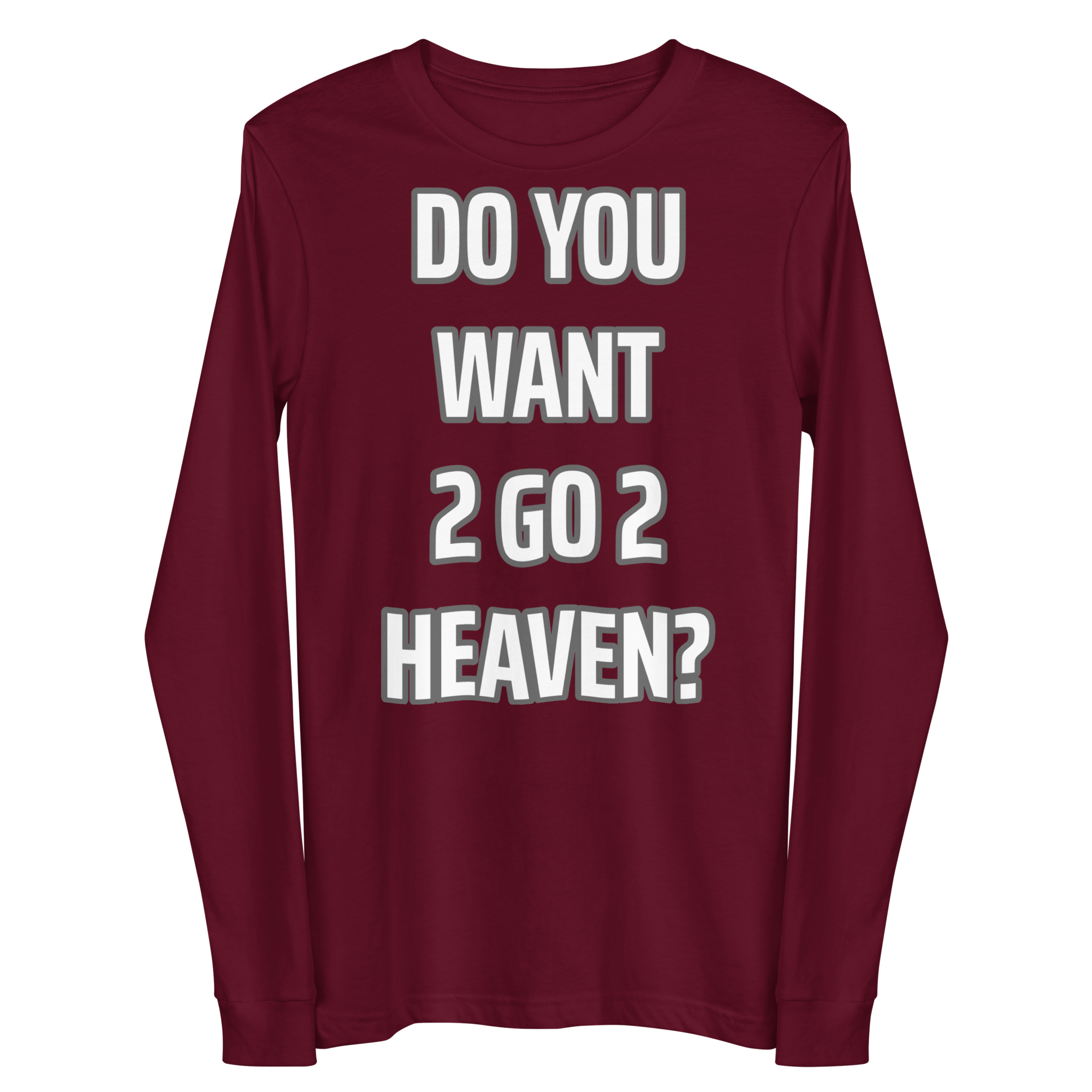 Do You Want 2 go 2 Heaven Unisex Long Sleeve Tee