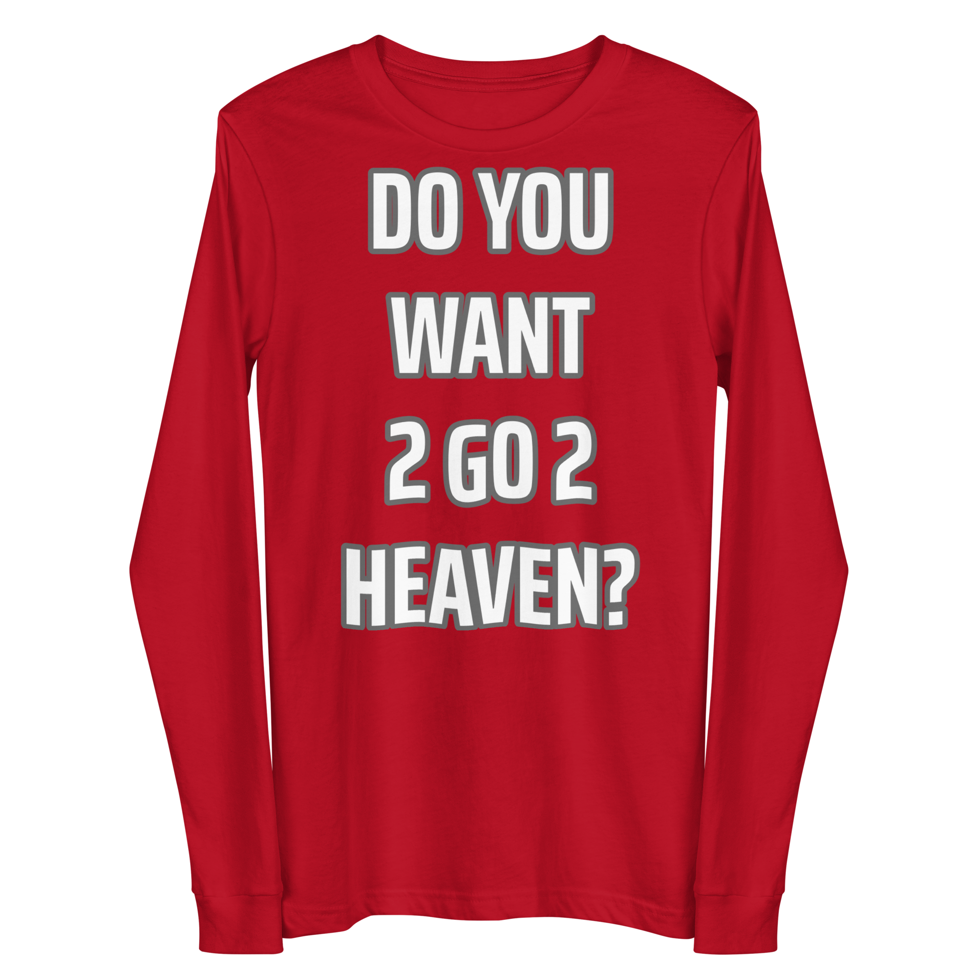 Do You Want 2 go 2 Heaven Unisex Long Sleeve Tee