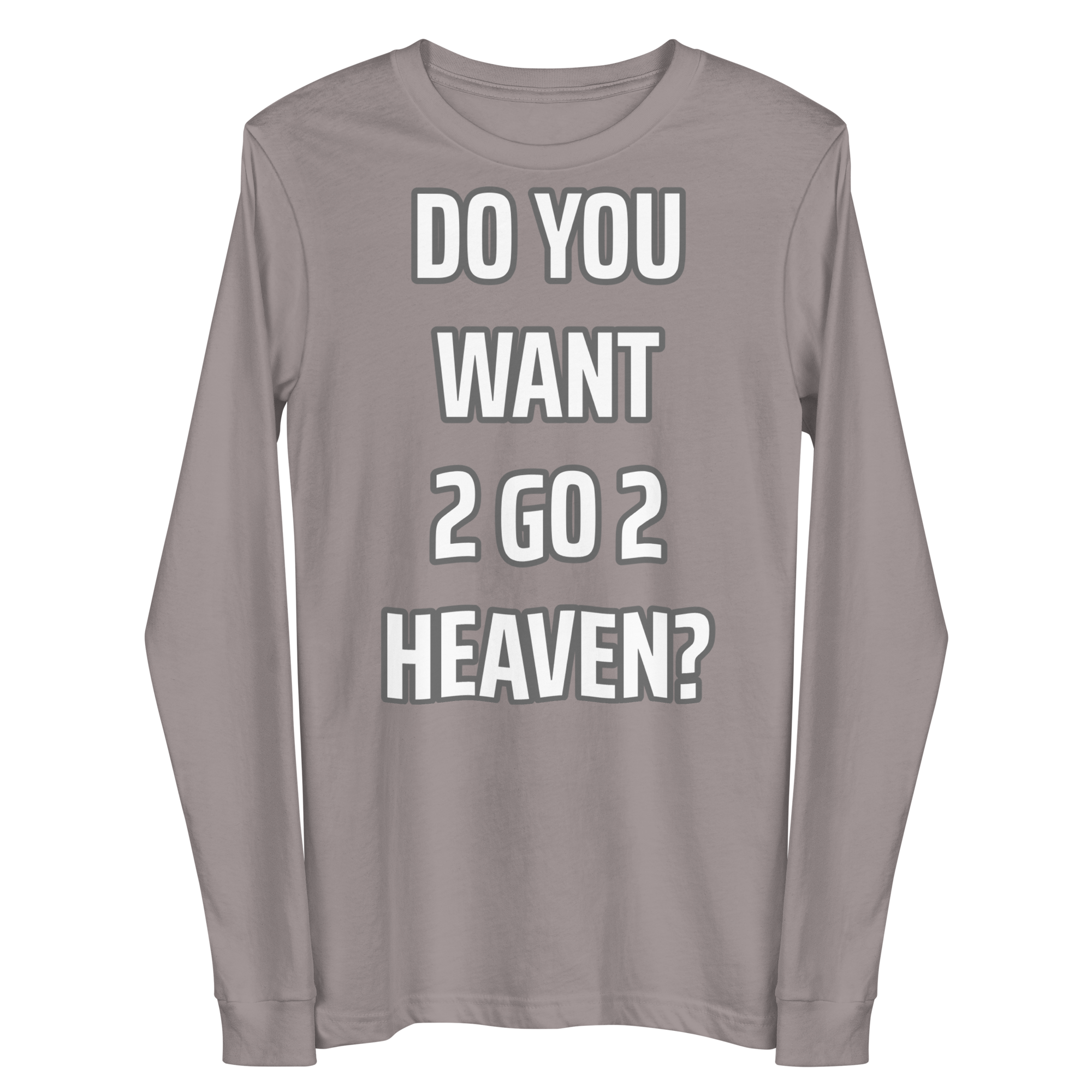 Do You Want 2 go 2 Heaven Unisex Long Sleeve Tee
