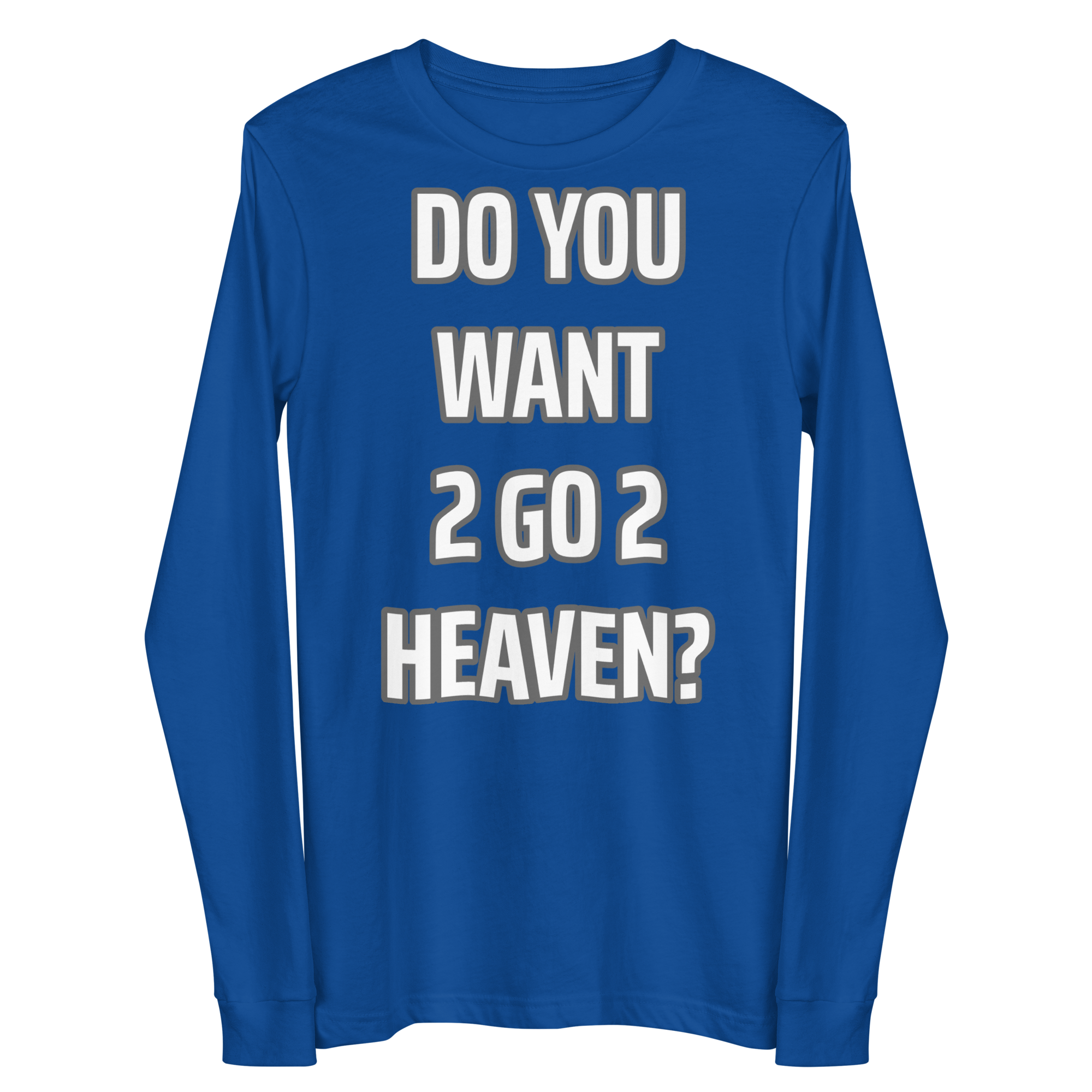 Do You Want 2 go 2 Heaven Unisex Long Sleeve Tee