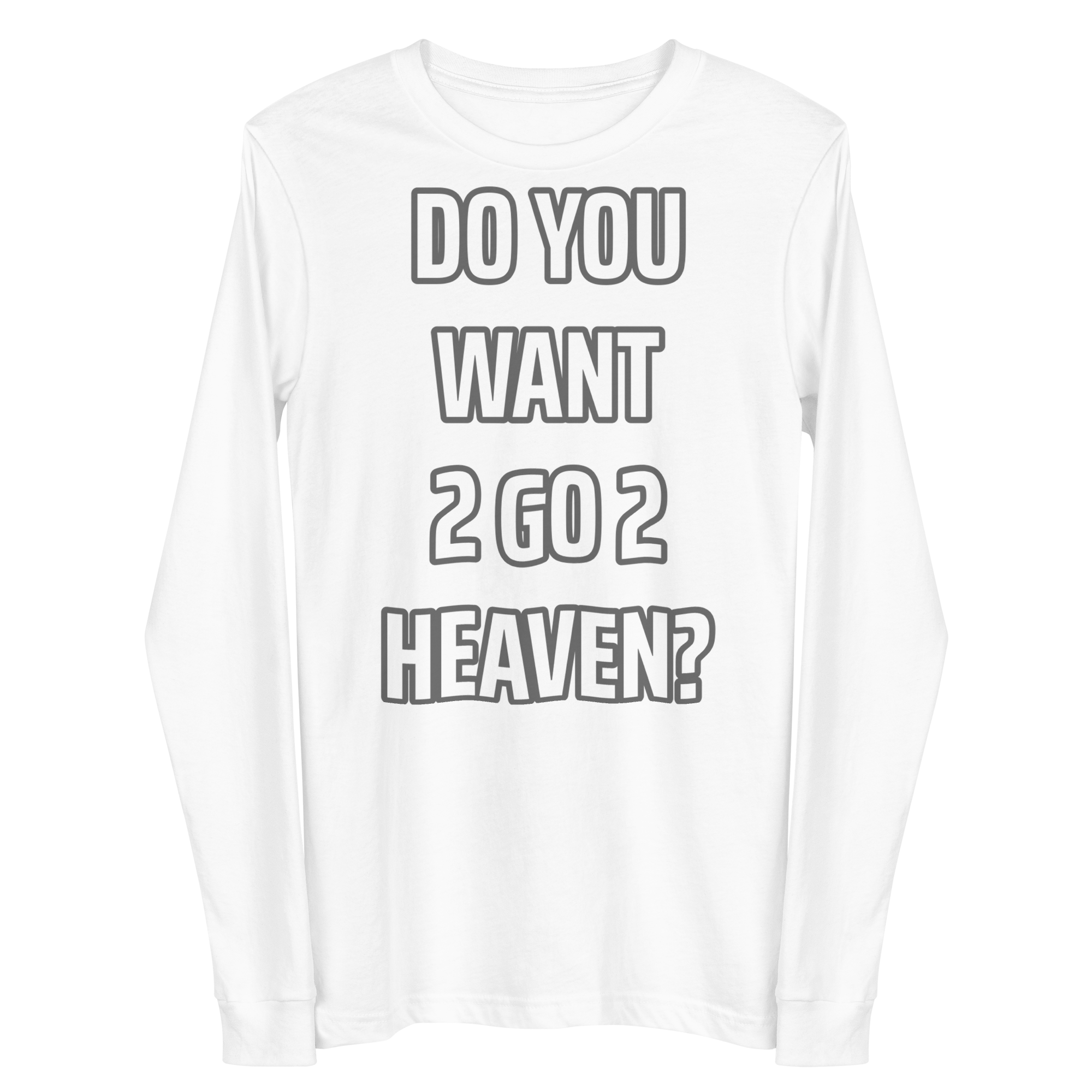 Do You Want 2 go 2 Heaven Unisex Long Sleeve Tee