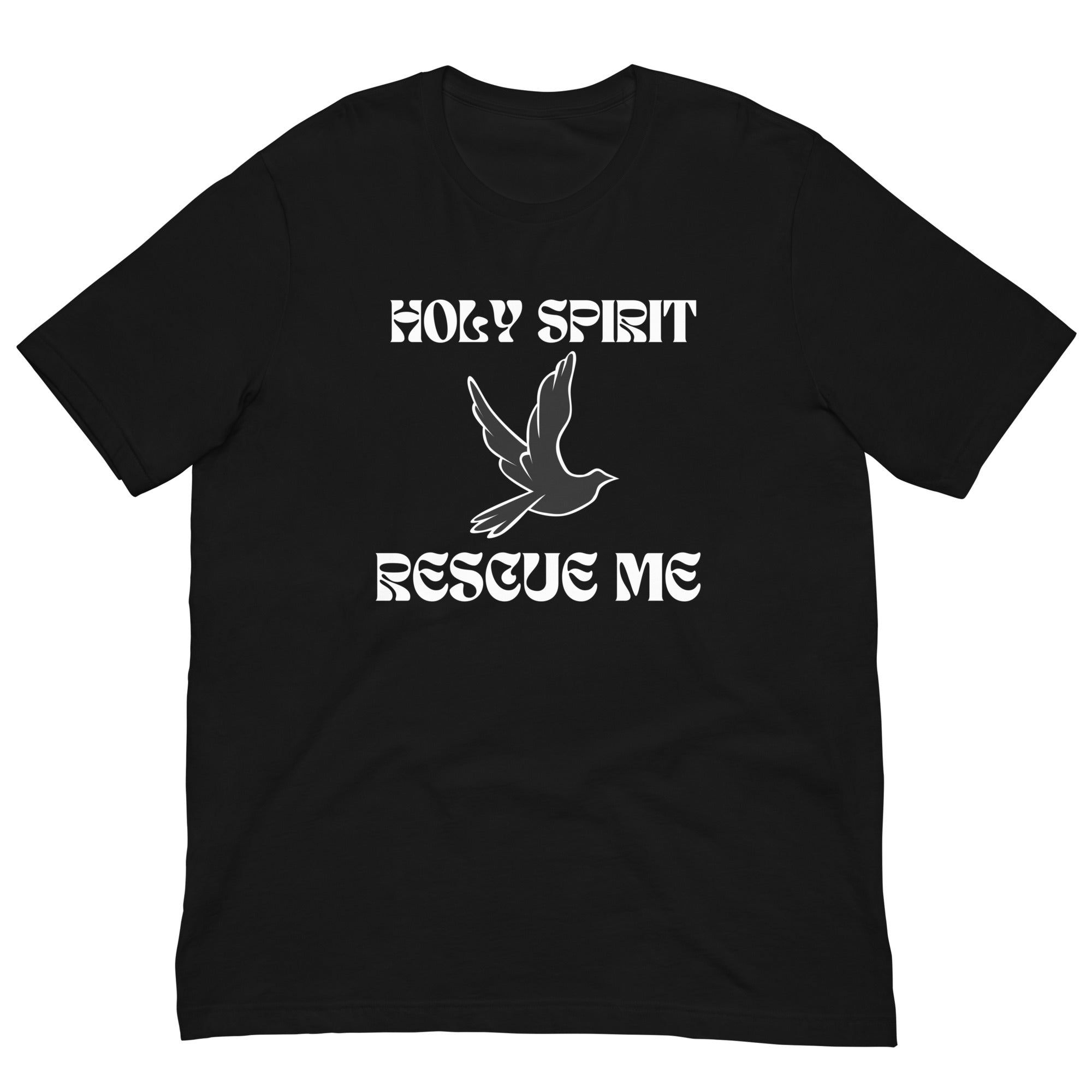 Holy Spirit Rescue Me Unisex t-shirt