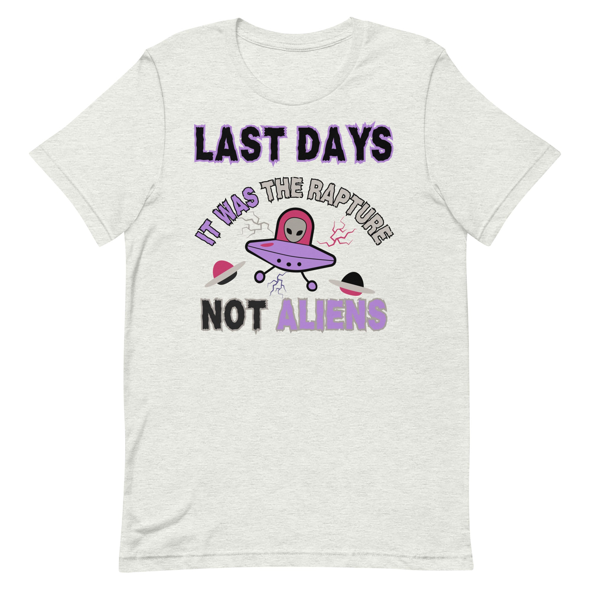 Last days Rapture Not Aliens Unisex t-shirt