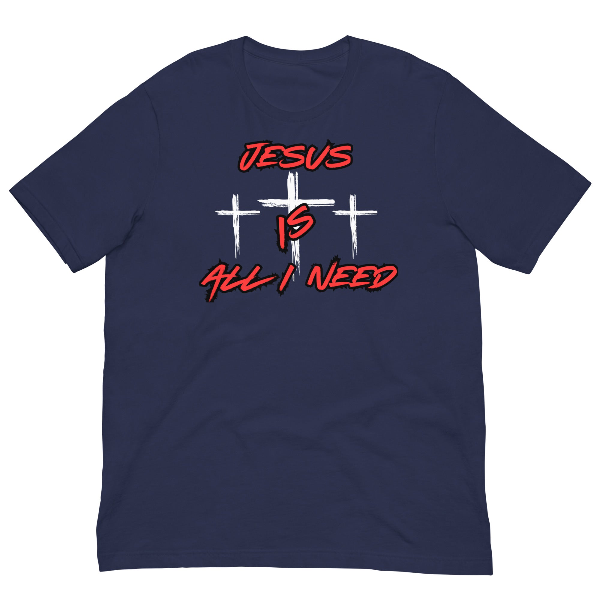 Jesus is all I need Unisex t-shirt