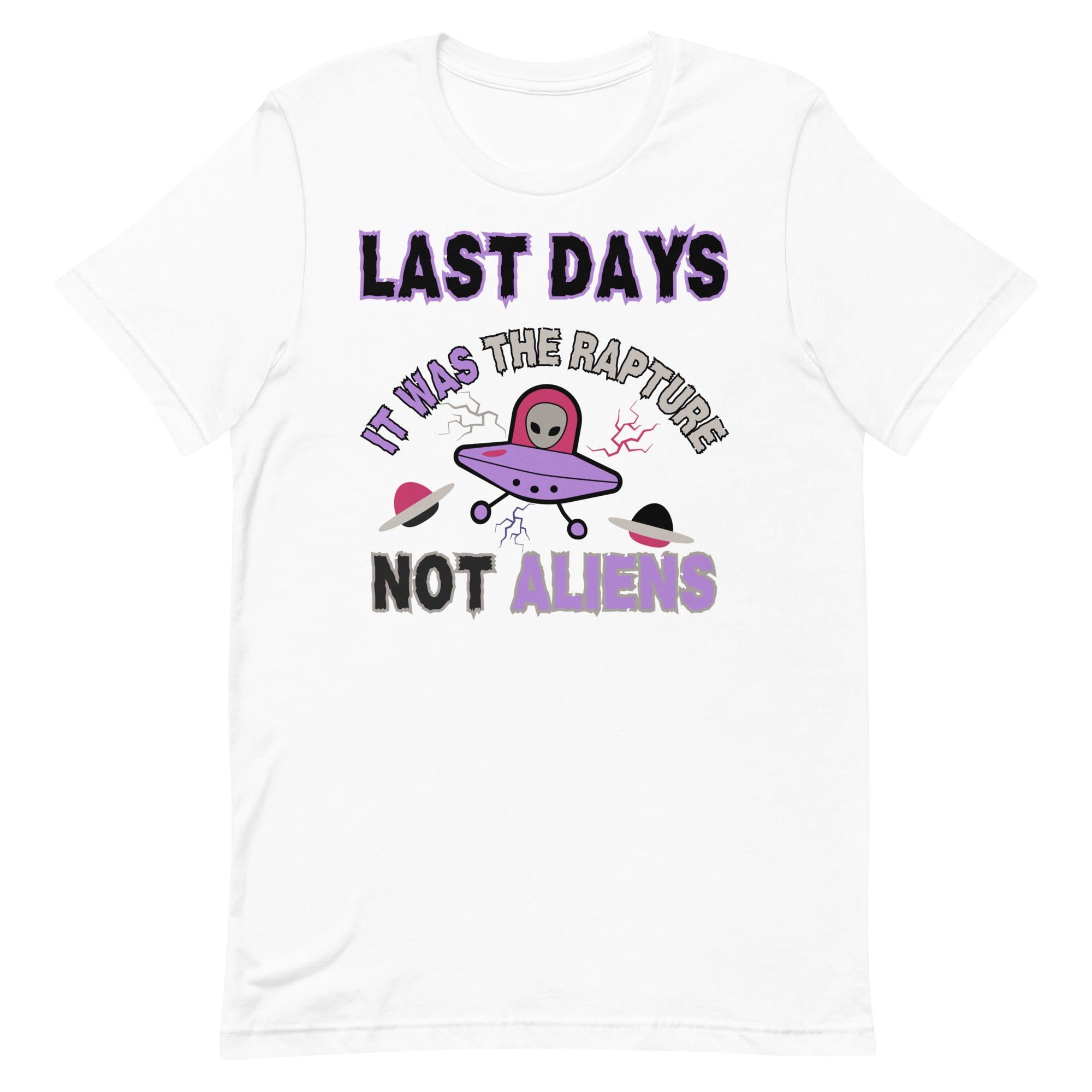 Last days Rapture Not Aliens Unisex t-shirt