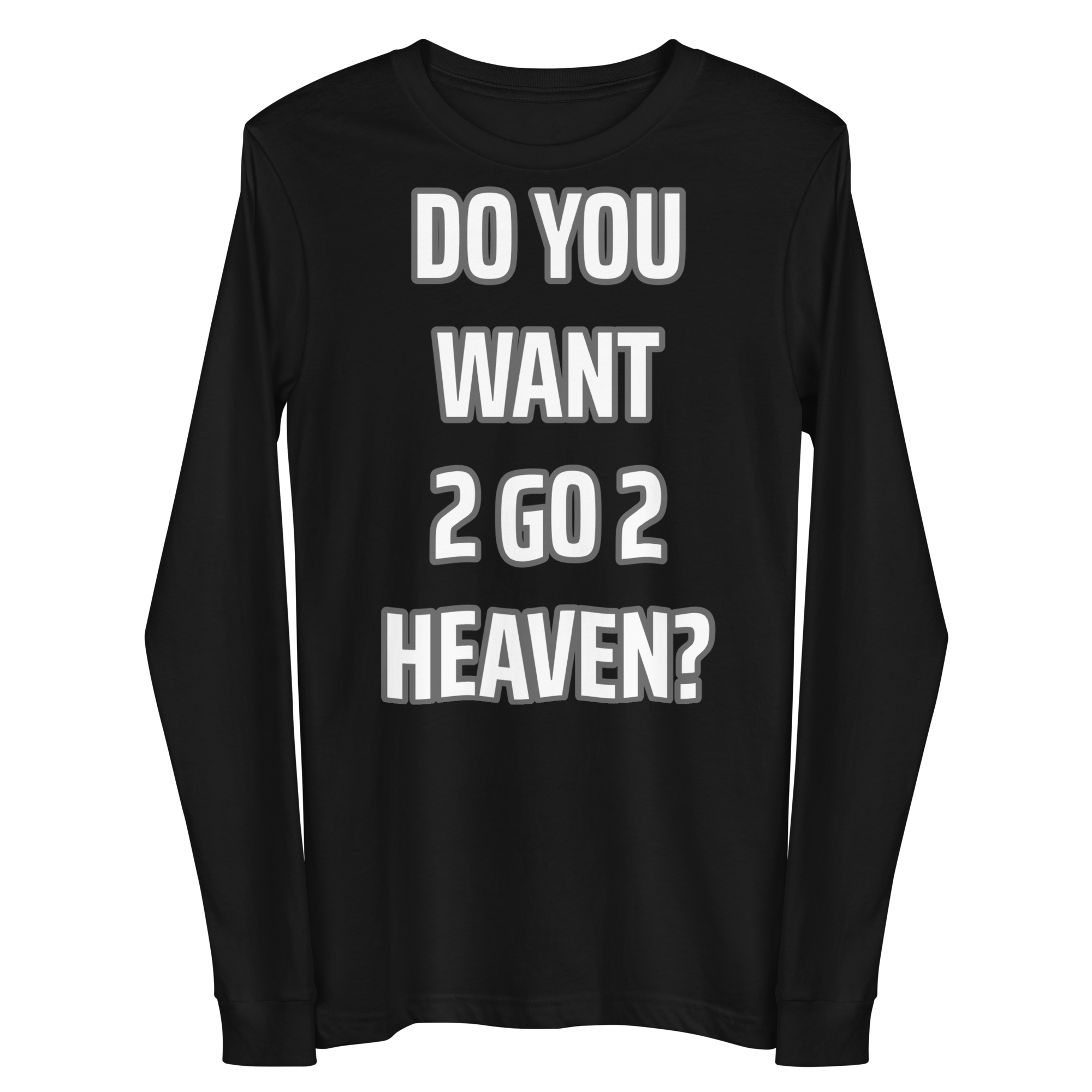 Do You Want 2 go 2 Heaven Unisex Long Sleeve Tee