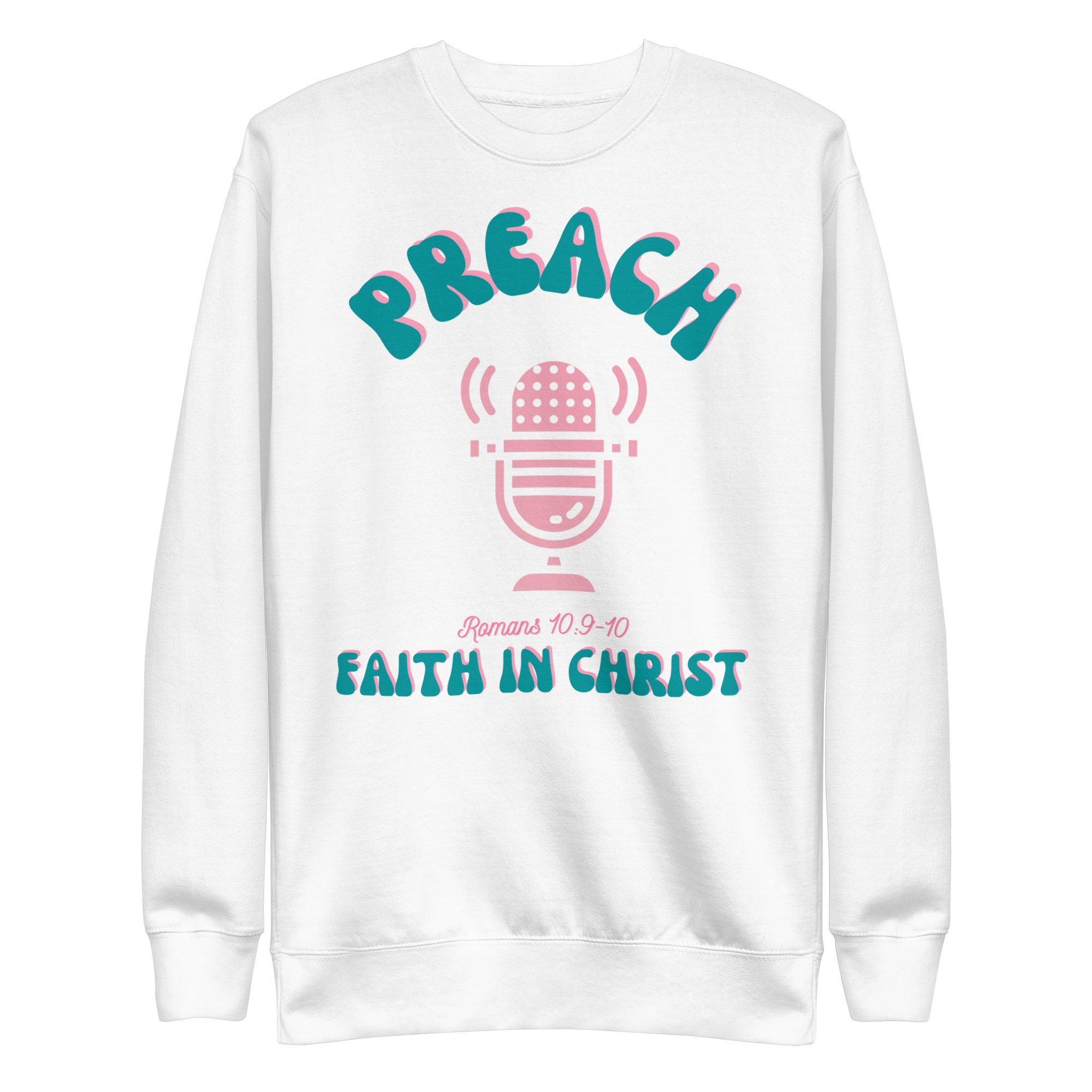 Preach Faith in Christ Romans 10:9-10 Unisex Premium Sweatshirt
