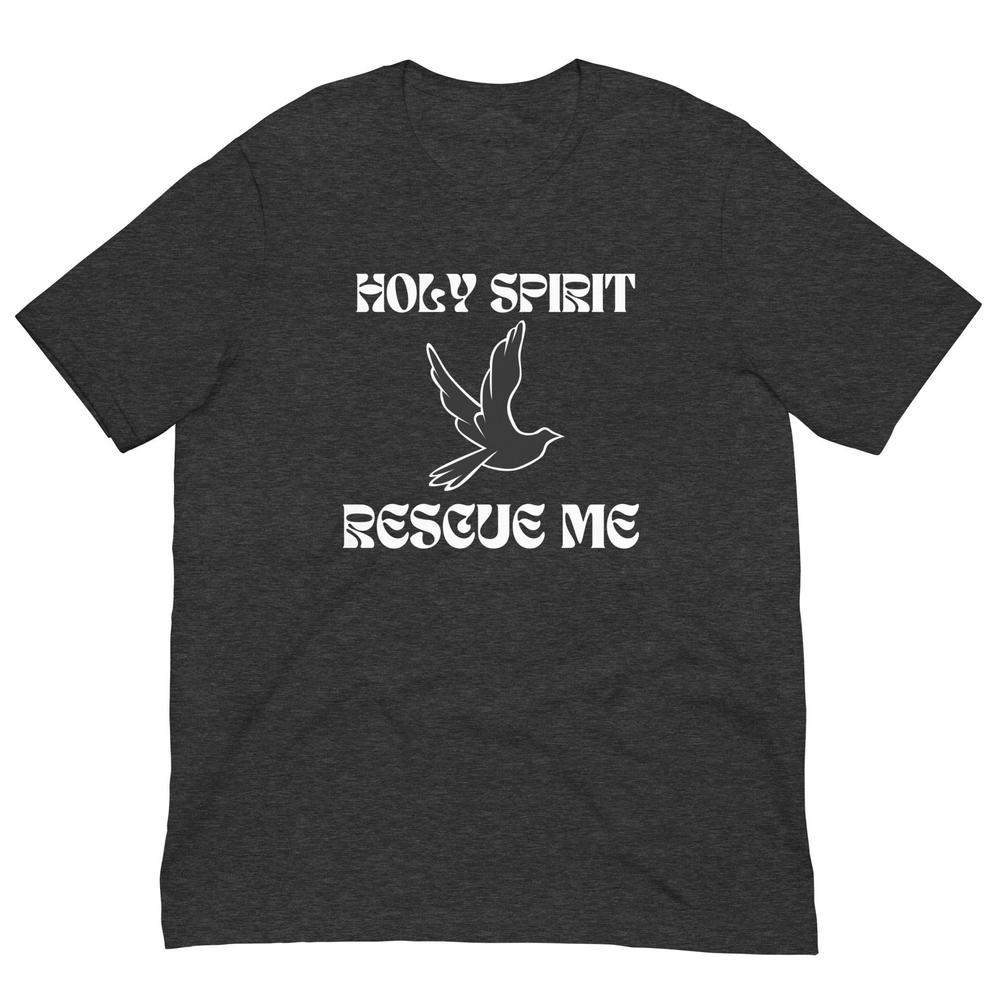 Holy Spirit Rescue Me Unisex t-shirt